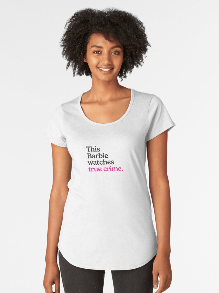 This Barbie watches True Crime Design Premium Scoop T-Shirt