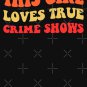 This Girl Loves True Crime Shows I Classic T-Shirt