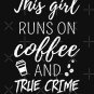 This Girl Runs On Coffee And True Crime Shows I Classic T-Shirt