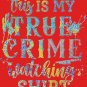 This is my True Crime Watching Shirt Classic T-Shirt