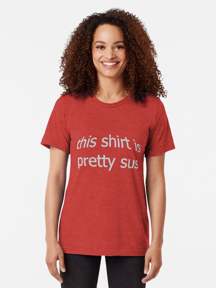 This is pretty sus Tri-blend T-Shirt