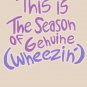 this is the season of genuine wheezin' Classic T-Shirt