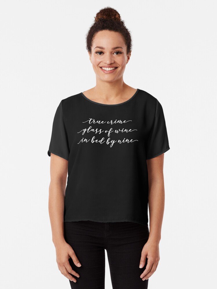 True Crime  Glass of Wine  In Bed by Nine Chiffon Top