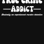 True Crime Addict - True crime lover Classic T-Shirt