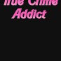 True Crime Addict true Classic T-Shirt