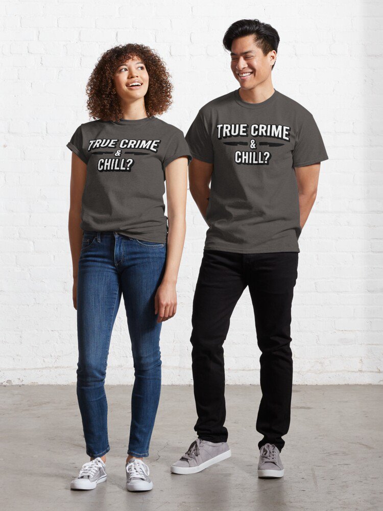 True Crime and Chill Classic T-Shirt