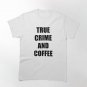True Crime And Coffee - podcasters and coffee lovers Classic T-Shirt