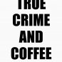 True Crime And Coffee - podcasters and coffee lovers Classic T-Shirt