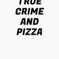 True Crime And Pizza - funny podcast meme Classic T-Shirt