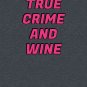 True Crime And Wine Classic T-Shirt
