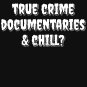 True Crime Documentaries & Chill Classic T-Shirt