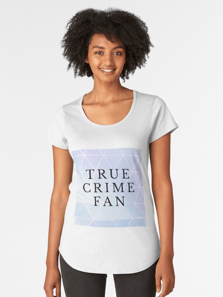 True crime fan Premium Scoop T-Shirt