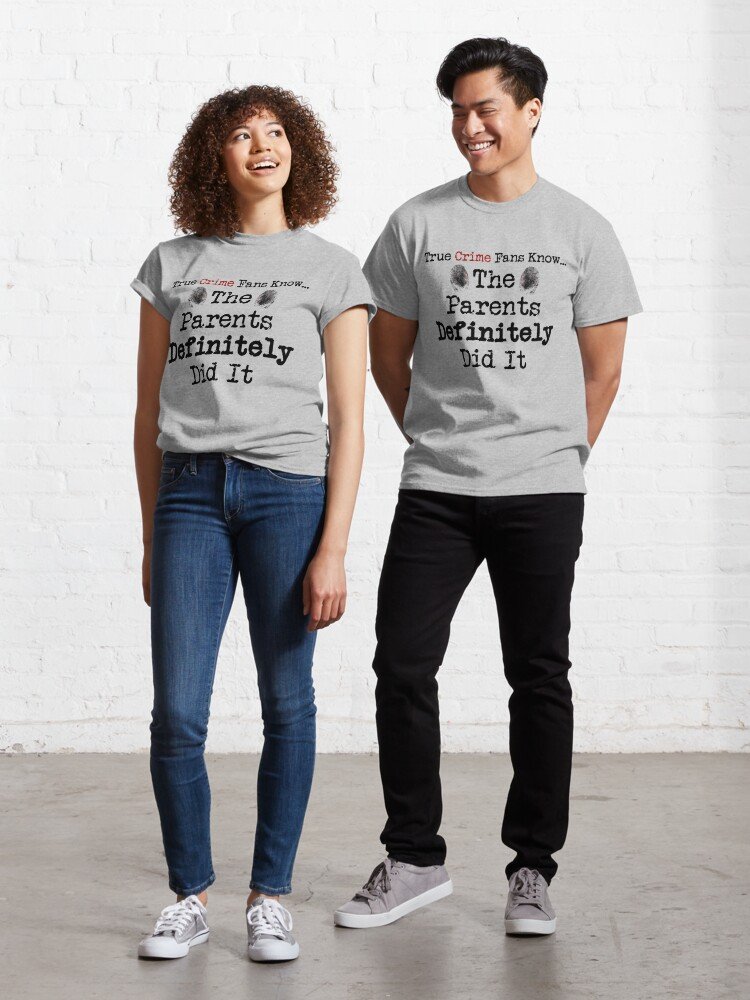 True Crime Fans Know... The Parents Did It Classic T-Shirt
