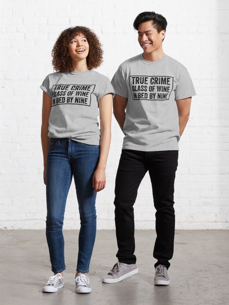 True Crime Glass Of Wine In Bed By Nine Classic T-Shirt