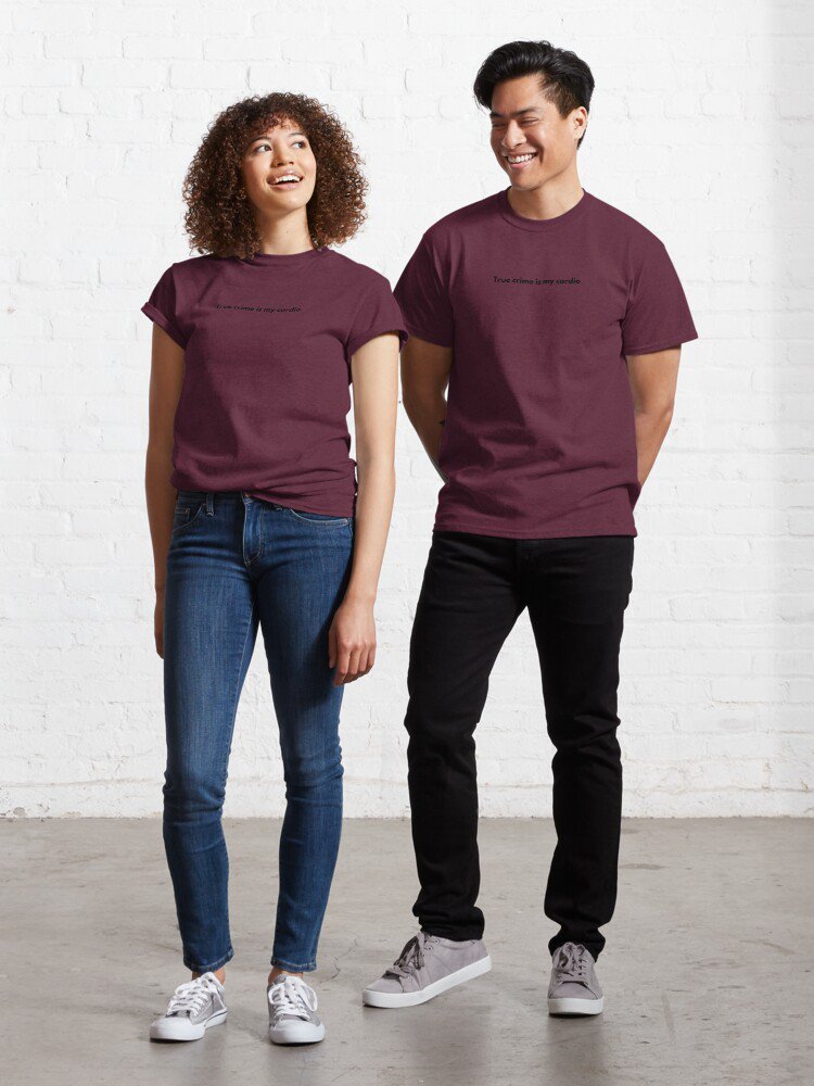 True crime is my cardio Classic T-Shirt