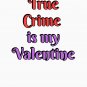 True Crime Is My Valentine  Classic T-Shirt