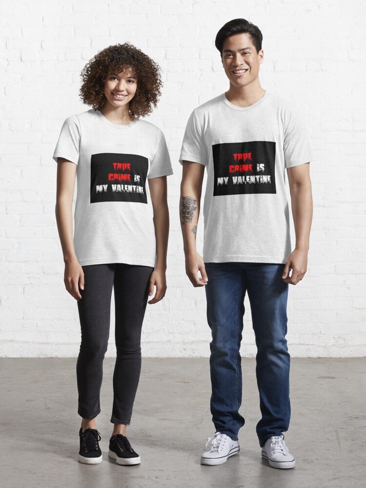 true crime is my valentine Essential T-Shirt