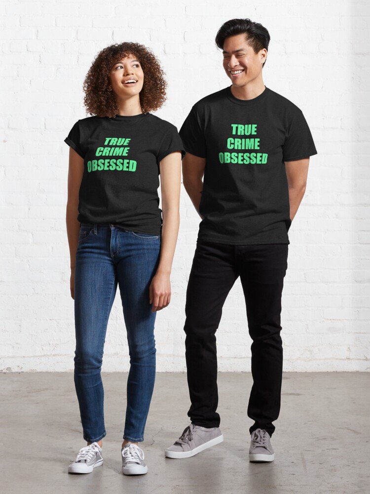 TRUE CRIME OBSESSED Classic T-Shirt