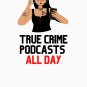 True Crime Podcast All Day Classic T-Shirt
