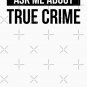 True Crime Shirt - Gift for Crime Junkies - Ask Me About True Crime Classic T-Shirt