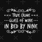 True Crime. Glass Of Wine. In Bed By Nine. Classic T-Shirt