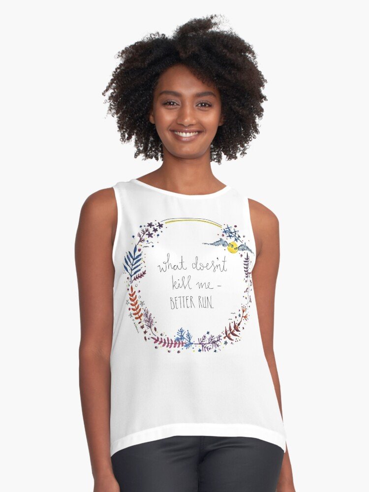 What doesn't kill me - better run. Sleeveless Top