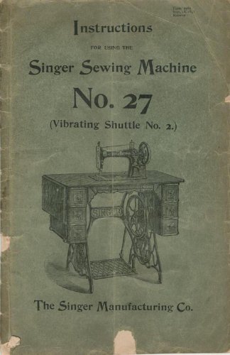 Singer 27 - No.2 - Vibrating Shuttle - Sewing Machine Instruction Manual - User Manual - Complete Us