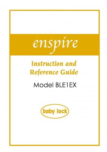 Baby Lock Enspire BLE1EX Sewing Machine Instruction Manual - User Manual - Complete User Guide