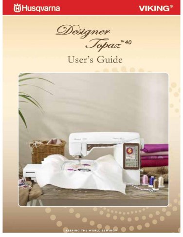 Husqvarna Viking Designer Topaz 40 Sewing Machine Instruction Manual - User Manual - Complete User G