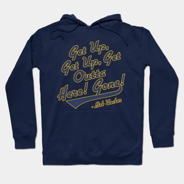Bob Uecker - Get Up! Get Up! Get Outta Here! Gone! Hoodie