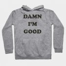 Damn I'M Good Hoodie