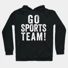 Go Sports Team! Hoodie