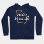 Hello Friends Hoodie