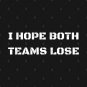 I Hope Both Teams Lose Hoodie