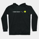 I Shall Return The Pickleball Hoodie