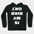 Is My Bike Ok? Hoodie