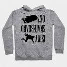 Is My Skateboard Ok? Skateboarding Funny Gift Lover Hoodie