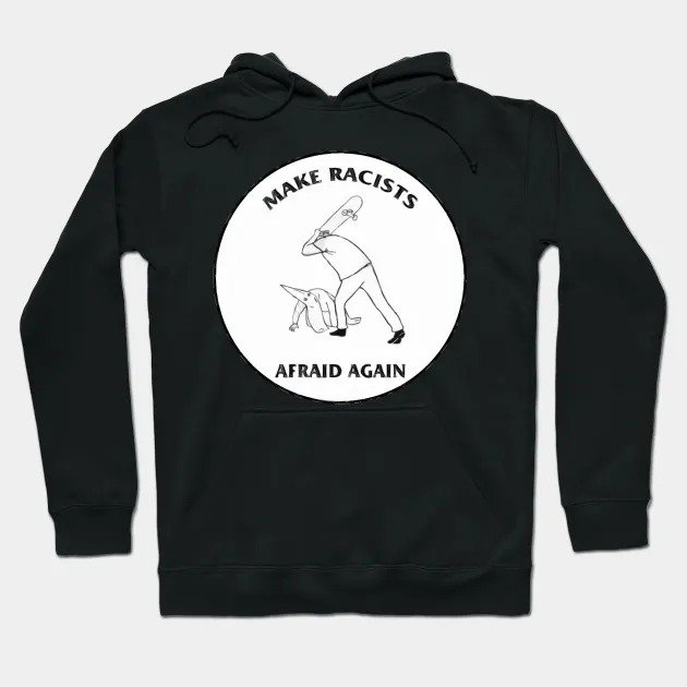 Make Racists Afraid Again Hoodie