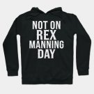 Not On Rex Manning Day Hoodie