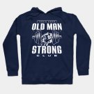 Old Man Strong T-Shirt 2.0 Hoodie