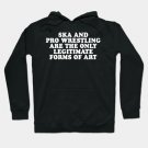 Ska And Pro Wrestling Are The Only Legitimate Forms Of Art Hoodie