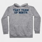 That Team Up North Hoodie