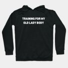 Training For My Old Lady Body Hoodie