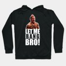 Ufc 'Let Me Bang Bro' Meme The Ultimate Fighter Hoodie