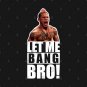 Ufc 'Let Me Bang Bro' Meme The Ultimate Fighter Hoodie
