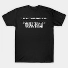 I'Ve Got 99 Problems And Burpees Are Every Single One Of Them T-Shirt