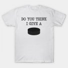 Funny Ice Hockey Do You Think I Give A Puck T-Shirt