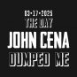 John Cena Dumped Me T-Shirt