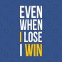 Even When I Lose I Win T-Shirt