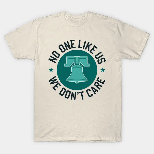 Philadelphia - No One Likes Us, We Don'T Care T-Shirt